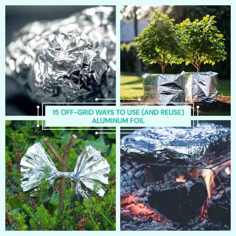 15 Off-Grid Ways To Use (And Reuse) Aluminum Foil