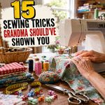 15 Sewing Tricks Your Grandma Should Have Showed You