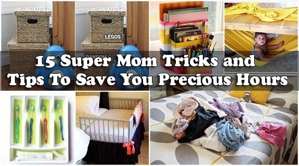 15 Super Mom Tricks and Tips To Save You Precious Hours