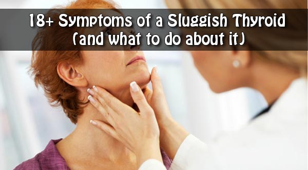 18+ Symptoms of a Sluggish Thyroid (and what to do about it)