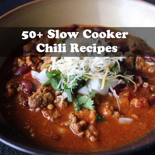 50+ Slow Cooker Chili Recipes