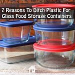 7 Reasons To Ditch Plastic For Glass Food Storage Containers