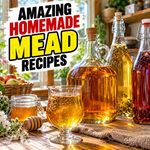Amazing Homemade Mead Recipes