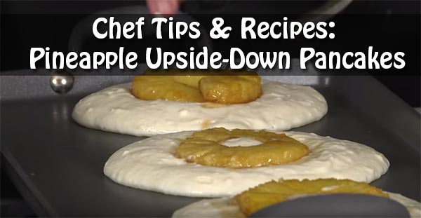 Chef Tips & Recipes: Pineapple Upside-Down Pancakes