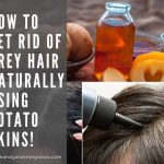 How To Get Rid Of Gray Hair Naturally With Potato Skins