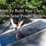 How To Build Your Own Home Solar Power System