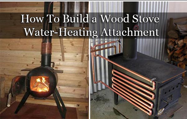 How To Build a Wood Stove Water-Heating Attachment
