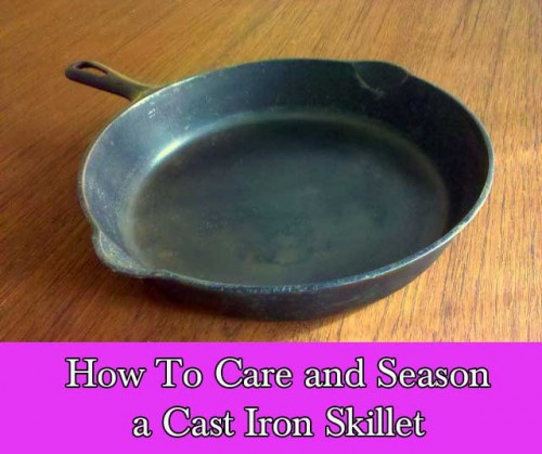 How To Care and Season a Cast Iron Skillet How-To-Care-and-Season-a-Cast-Iron-Skillet