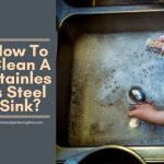 How To Clean A Stainless Steel Sink