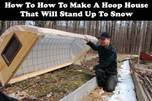 How To Make A Hoop House That Will Stand Up To Snow