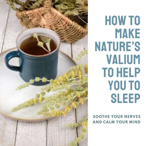 How To Make Nature’s Valium To Help You To Sleep