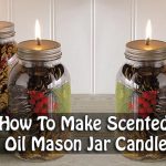 How To Make Scented Oil Mason Jar Candle