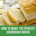 How To Make The Perfect Sourdough Bread