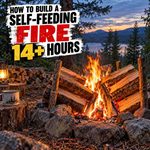 How to Build Self Feeding Fire That Lasts 14+ Hours