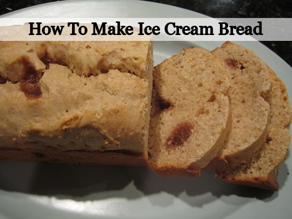 How To Make Ice Cream Bread