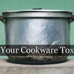 Is Your Cookware Toxic?