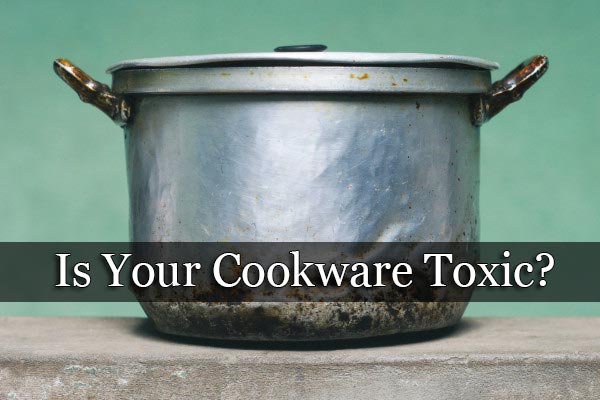 Is Your Cookware Toxic?
