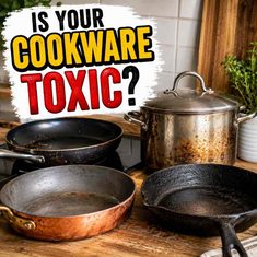 Is Your Cookware Toxic? Is Your Cookware Toxic?