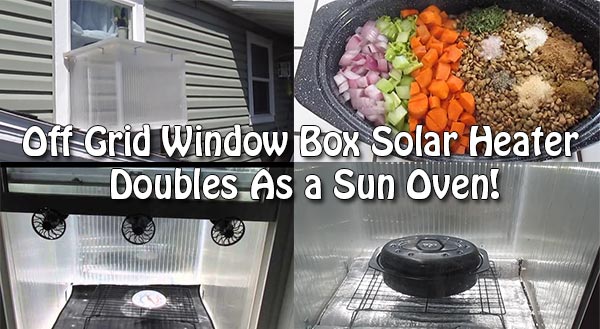 Off Grid Window Box Solar Heater Doubles As a Sun Oven!