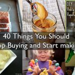 40 Things You Should Stop Buying and Start making!